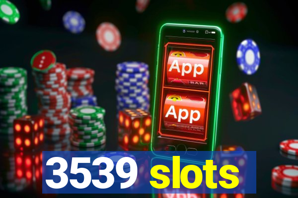 3539 slots